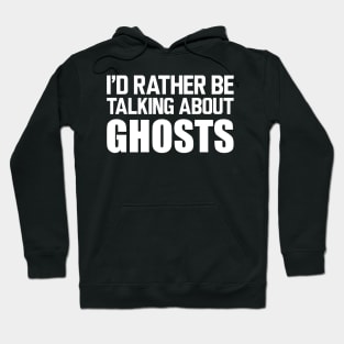 Ghost - I'd rather be talking about ghosts w Hoodie